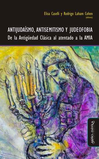 Antijudaísmo antisemitismo y judeofobia - De la Antigüedad Clásica al atentado a la AMIA - cover