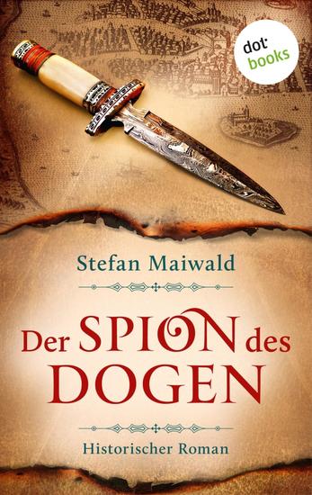 Der Spion des Dogen - Historischer Roman | Im Auftrag des Dogen 1 – Spannung und Abenteuer für Fans von Oliver Pötzsch - cover