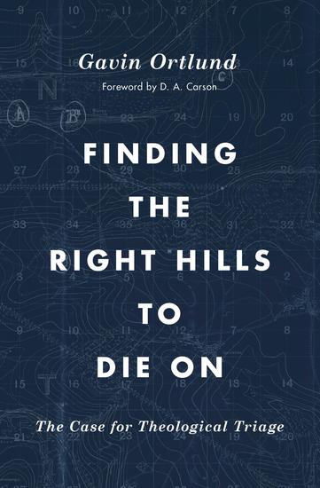 Finding the Right Hills to Die On - The Case for Theological Triage - cover