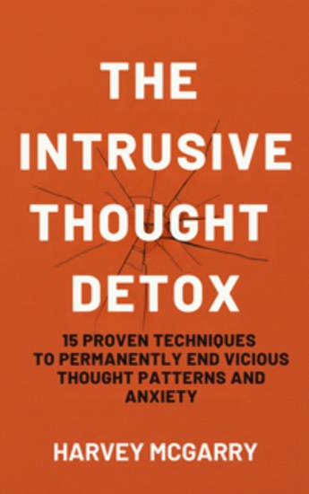 The Intrusive Thought Detox - 15 Proven Techniques to Permanently End Vicious Thought Patterns and Anxiety - cover