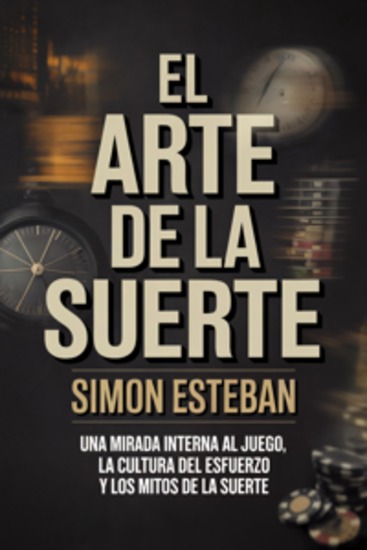 El Arte de la Suerte - Una mirada interna al juego la cultura del esfuerzo y los mitos de la suerte - cover