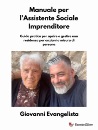 Manuale per l’Assistente Sociale Imprenditore - Guida pratica per aprire e gestire una residenza per anziani a misura di persona - cover