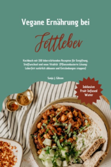 Vegane Ernährung bei Fettleber: Kochbuch mit 150 leberstärkenden Rezepten für Entgiftung Stoffwechsel & neue Vitalität (Pflanzenbasierte Lösung: Leberfett natürlich abbauen & Entzündungen stoppen) - cover