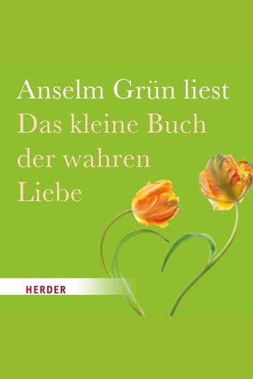 Das kleine Buch der wahren Liebe - Gelesen von Anselm Grün - cover