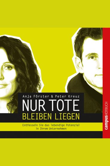 Nur Tote bleiben liegen - Entfesseln Sie das lebendige Potenzial in Ihrem Unternehmen - cover