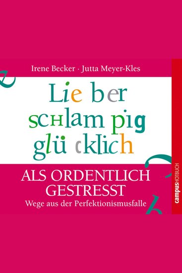 Lieber schlampig glücklich als ordentlich gestresst - Wege aus der Perfektionismusfalle - cover