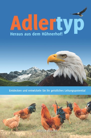 Adlertyp - Heraus aus dem Hühnerhof! - Entdecken und entwickeln Sie ihr geistliches Leitungspotential - cover