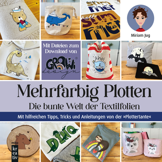 Mehrfarbig Plotten - Die bunte Welt der Textilfolien Mit hilfreichen Tipps Tricks und Anleitungen von der "Plottertante" - cover