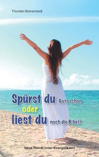 Spürst du Gott schon oder liest du noch die Bibel? - Neue Trends unter Evangelikalen - cover