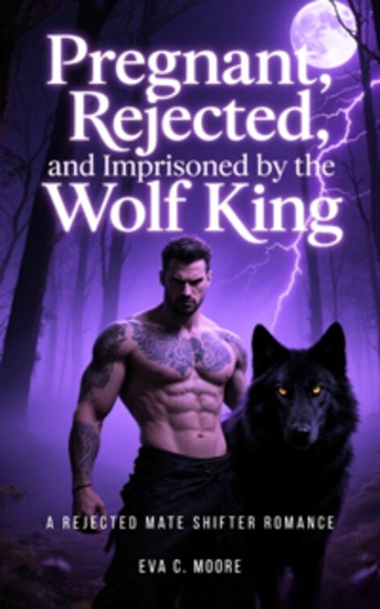 Pregnant Rejected And Imprisoned By The Wolf King - A Rejected Mate Shifter Romance - cover