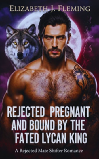 Rejected Pregnant And Bound By The Fated Lycan King - A Rejected Mate Shifter Romance - cover