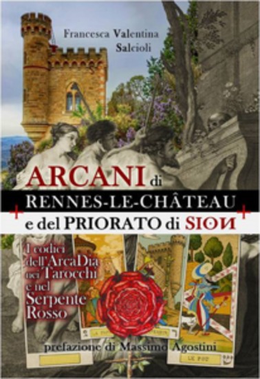 ARCANI DI RENNES-LE-CHATEAU E DEL PRIORATO DI SION - I Codici dell'Arcadia nei Tarocchi e nel Serpente Rosso - cover