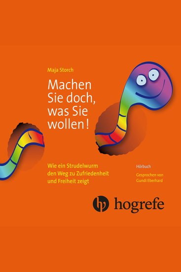 Machen Sie doch was Sie wollen! - Wie ein Strudelwurm den Weg zu Zufriedenheit und Freiheit zeigt - cover