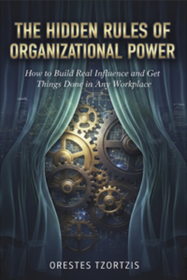 The Hidden Rules of Organizational Power - How to Build Real Influence and Get Things Done in Any Workplace - cover