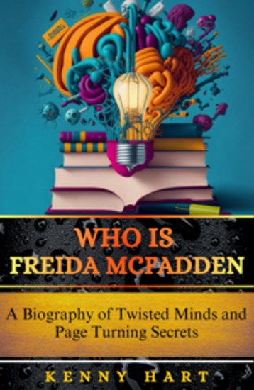 Who is Freida McFadden - A Biography of Twisted Minds and Page Turning Secrets - cover