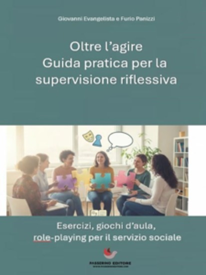 Oltre l'Agire: Guida Pratica alla Supervisione Riflessiva - Esercizi Giochi d'Aula e Role-Playing per il Servizio Sociale - cover