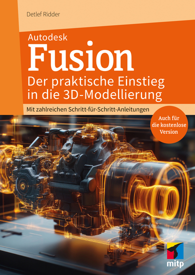 Autodesk Fusion - Der praktische Einstieg in die 3D-Modellierung - Mit zahlreichen Schritt-für-Schritt-Anleitungen (Auch für die kostenlose Version) - cover
