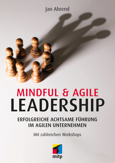 Mindful & Agile Leadership - Erfolgreiche achtsame Führung im agilen UnternehmenMit zahlreichen Workshops - cover