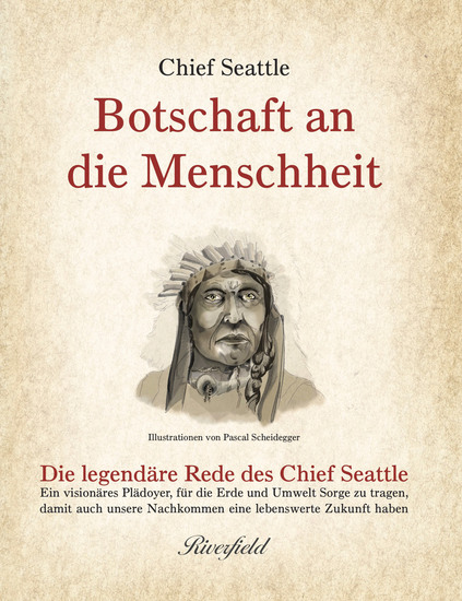 Botschaft an die Menschheit - Die legendäre Rede des Chief Seattle: Ein visionäres Plädoyer für die Erde und Umwelt Sorge zu tragen damit auch unsere Nachkommen eine lebenswerte Zukunft haben - cover