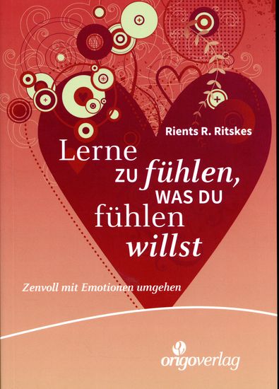 Lerne zu fühlen was du fühlen willst - Zenvoll mit Emotionen umgehen Ein Basisbuch für Zen-Training Band 2 - cover