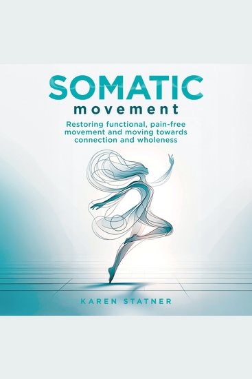 Somatic Movement - Restoring functional pain-free movement and moving towards connection and wholeness - cover