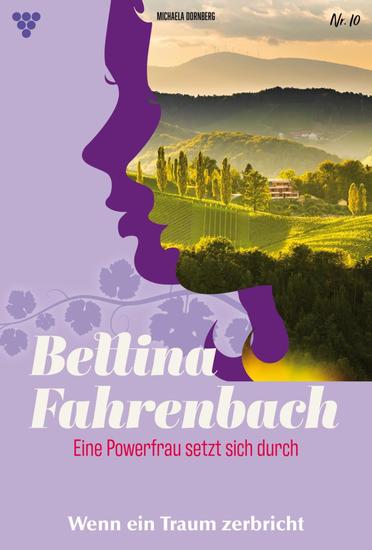 Wenn ein Traum zerbricht - Bettina Fahrenbach - Eine Powerfrau setzt sich durch 10 – Liebesroman - cover