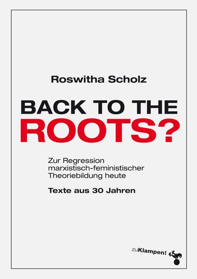 Back to the roots? - Zur Regression marxistisch-feministischer Theoriebildung heute Texte aus 30 Jahren - cover