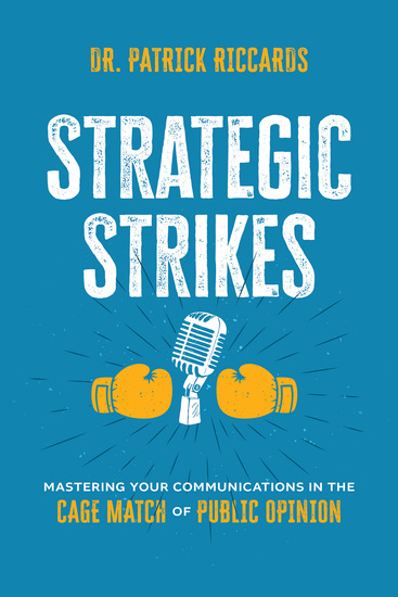 Strategic Strikes - Mastering Your Communications in the Cage Match of Public Opinion - cover