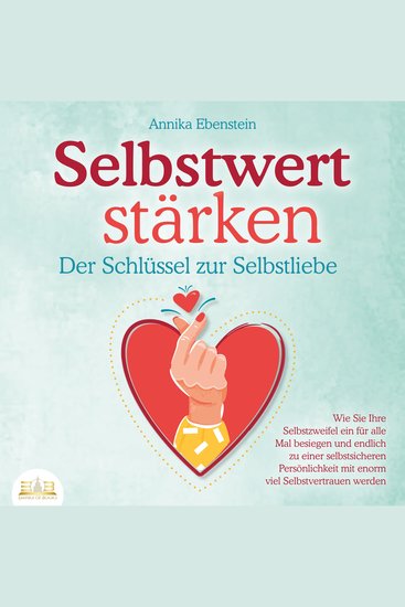 SELBSTWERT STÄRKEN - Der Schlüssel zur Selbstliebe: Wie Sie Ihre Selbstzweifel ein für alle Mal besiegen und endlich zu einer selbstsicheren Persönlichkeit mit enorm viel Selbstvertrauen werden - cover
