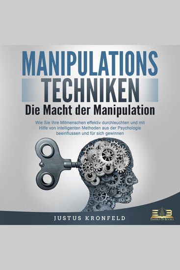 Manipulationstechniken - Die Macht der Manipulation: Wie Sie Ihre Mitmenschen effektiv durchleuchten und mit Hilfe von intelligenten Methoden aus der Psychologie beeinflussen und für sich gewinnen - cover