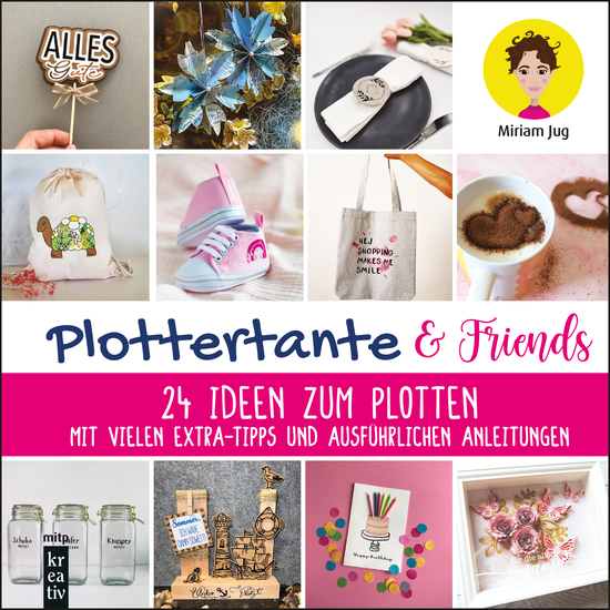 Plottertante & Friends: 24 Ideen zum Plottten - Mit vielen Extra-Tipps und ausführlichen Anleitungen - cover