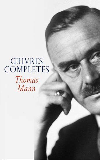 Thomas Mann - Œuvres Completes - La Montagne magique Les Buddenbrook Lotte à Weimar Le Docteur Faustus L'Élu Mort à Venise - cover