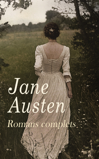 Jane Austen - Romans complets - Raison et Sensibilité Orgueil et Préjugés Mansfield Park Emma L'Abbaye de Northanger Persuasion Lady Susan La famille Watson Sanditon - cover