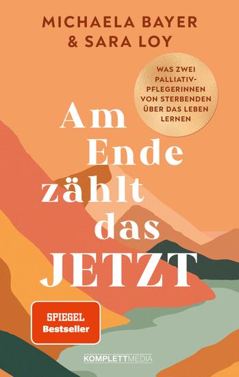 Am Ende zählt das JETZT (SPIEGEL-Bestseller) - Was zwei Palliativ-Pflegerinnen von Sterbenden über das Leben lernen @elsapalliativecare - cover