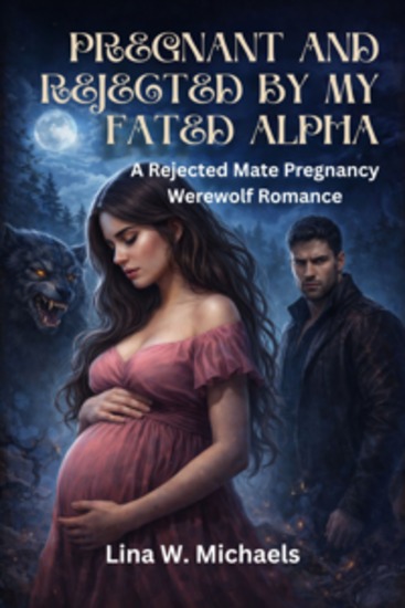 Pregnant and Rejected by My Fated Alpha - A Rejected Mate Pregnancy Werewolf Romance - cover