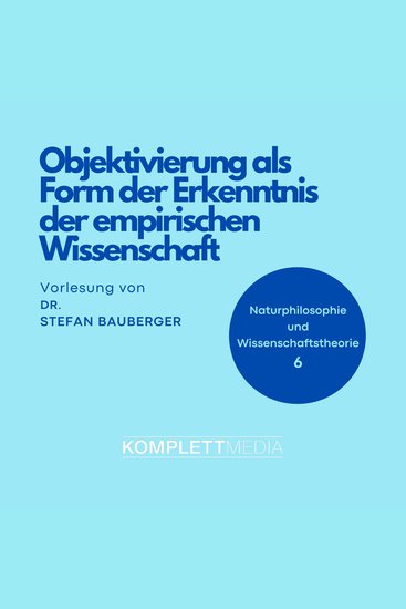 Naturphilosophie und Wissenschaftstheorie: 06 - Objektivierung als Form der Erkenntnis der empirischen Wissenschaft - cover
