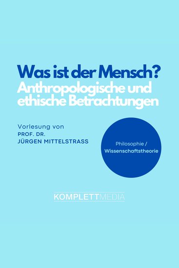 Was ist der Mensch? - Anthropologische und ethische Betrachtungen Vorlesung - cover