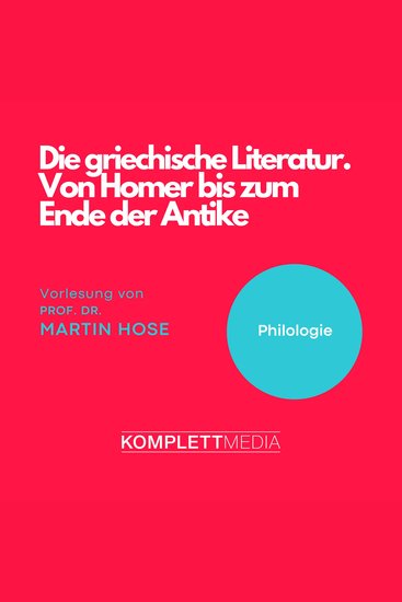 Die griechische Literatur Von Homer bis zum Ende der Antike - Vorlesung von Prof Dr Martin Hose - cover