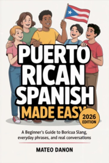 Puerto Rican Spanish Made Easy - A Beginner’s Guide to Boricua Slang Everyday Phrases and Real Conversations - cover