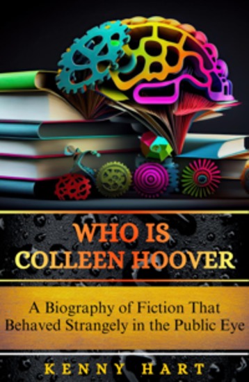 Who Is Colleen Hoover - A Biography of Fiction That Behaved Strangely in the Public Eye - cover