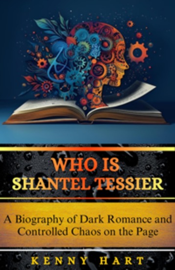 Who Is Shantel Tessier - A Biography of Dark Romance and Controlled Chaos on the Page - cover