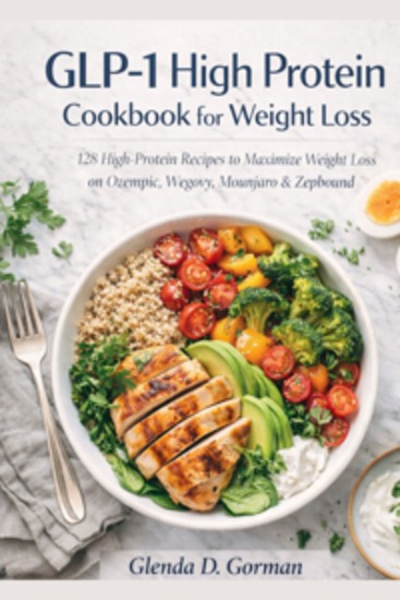 Glp-1 High Protein Cookbook For Weight Loss - 128 High-Protein Recipes to Maximize Weight Loss on Ozempic Wegovy Mounjaro & Zepbound - cover