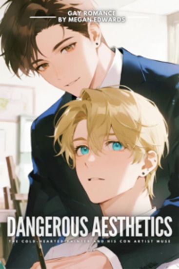 Gay Romance: Dangerous Aesthetics - The Cold-Hearted Painter and His Con Artist Muse - cover