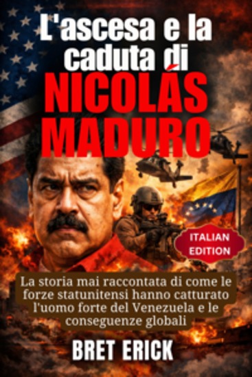 L'ascesa e la caduta di Nicolás Maduro - La storia mai raccontata di come le forze statunitensi hanno catturato l'uomo forte del Venezuela e le conseguenze globali - cover