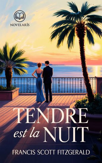 Tendre est la nuit - Nouvelle traduction française édition intégrale du grand classique de la littérature américaine de Francis Scott Fitzgerald (Novelaris) - cover