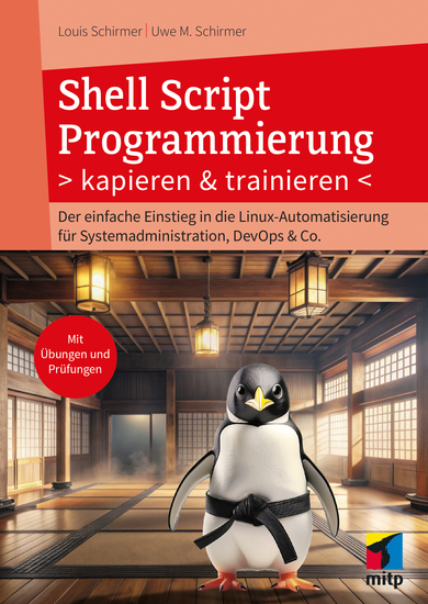 Shell Script Programmierung kapieren und trainieren - Der einfache Einstieg in die Linux-Automatisierung für Systemadministration DevOps & Co Mit Übungen und Prüfungen - cover