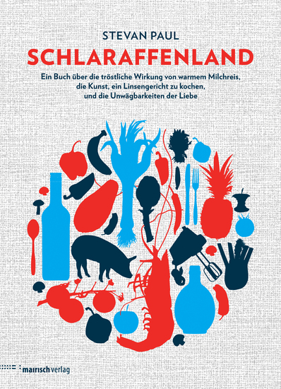 Schlaraffenland - Ein Buch über die tröstliche Wirkung von warmem Milchreis die Kunst ein Linsengericht zu kochen und die Unwägbarkeiten der Liebe - cover