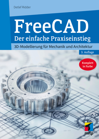 FreeCAD 10 - Der einfache Praxiseinstieg 3D-Modellierung für Mechanik und Architektur Komplett in Farbe - cover