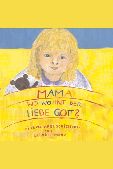 Mama wo wohnt der liebe Gott - Einschlafgeschichten von und mit Brigitte März - cover