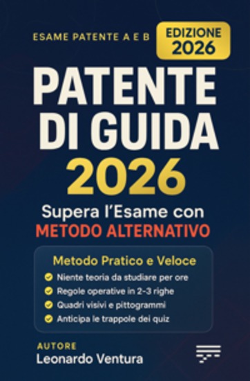 Patente di Guida 2026 Pratica e Facile - Supera l’esame A e B con metodo alternativo (senza studiare la teoria!) - cover